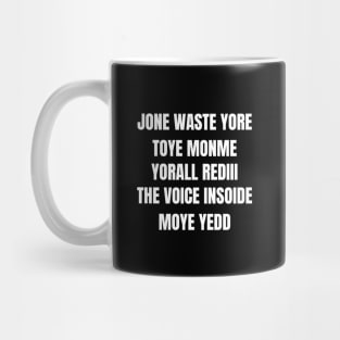 JONE WASTE YORE TOYE MONME  YORALL REDIII  THE VOICE INSOIDE MOYE YEDD Mug